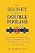 The Secret of the Double Pipeline by Robert W Bly