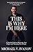 This Is Why I'm Here: A Practical Guide to Discovering Your Purpose and Nurturing Your Dreams