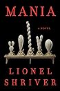 Mania by Lionel Shriver