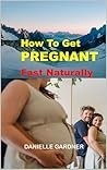 How To Get Pregnant Fast Naturally: Healthy Lifestyle For Easy Conception How To Get Pregnant Fast Naturally: Healthy Lifestyle For Easy Conception