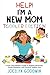 Help I'm A New Mom: Toddler Edition: A First-Time Mother’s Guide to Positive Parenting, Gentle Discipline, and Practical Toddler Care