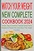 Watch Your Weight New Complete Cookbook 2024: Simple, Easy & Authentic Freestyle Smart Points Recipes for People Who Care About Their Health