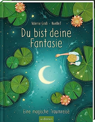 Du bist deine Fantasie: Eine magische Traumreise | Geschenk für Jungen und Mädchen, positive Affirmationen (Hardcover)