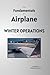 The Fundamentals of Airplane Winter Operations: A GuideTo Understanding The Airplane Ground De-/Anti-icing Process in Depth - Including Technical ... and Safety Standards (The ABC’s of Aviation)