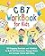 CBT Workbook for Kids: 100 ...