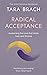 Radical Acceptance: Embracing Your Life With the Heart of a Buddha