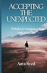 Accepting The Unexpected: 21 Rules To Navigate Life's Uncertainties Accepting The Unexpected: 21 Rules To Navigate Life's Uncertainties
