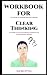 Workbook for Clear Thinking...