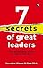 7 Secrets of Great Leaders: Use what they know to get to the top