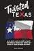 Twisted Texas: Volume 1