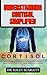 UNDERSTANDING CORTISOL SIMPLIFIED: To Understanding The Power Of The Stress Hormone And Mastering Its Influence On Health, Resilience, And Well-Being