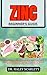 ZINC BEGINNER'S GUIDE : A C...