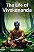 The Life of Vivekananda: A ...