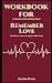 Workbook for Remember Love ...