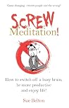 Screw Meditation!
