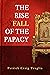The Rise and Fall of the Papacy: An Orthodox Perspective