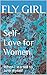 Self-Love for Women by Fly Girl