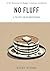 No Fluff: A Taste of Everything: A No-Nonsense and Budget Concious Cookbook (No Fluff Cookbooks)