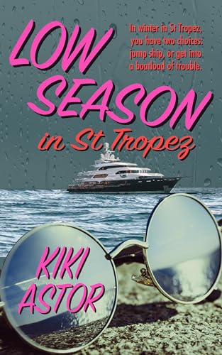 Low Season in St Tropez: A Steamy Second Chance Romance set in the French Riviera (Kindle Edition)