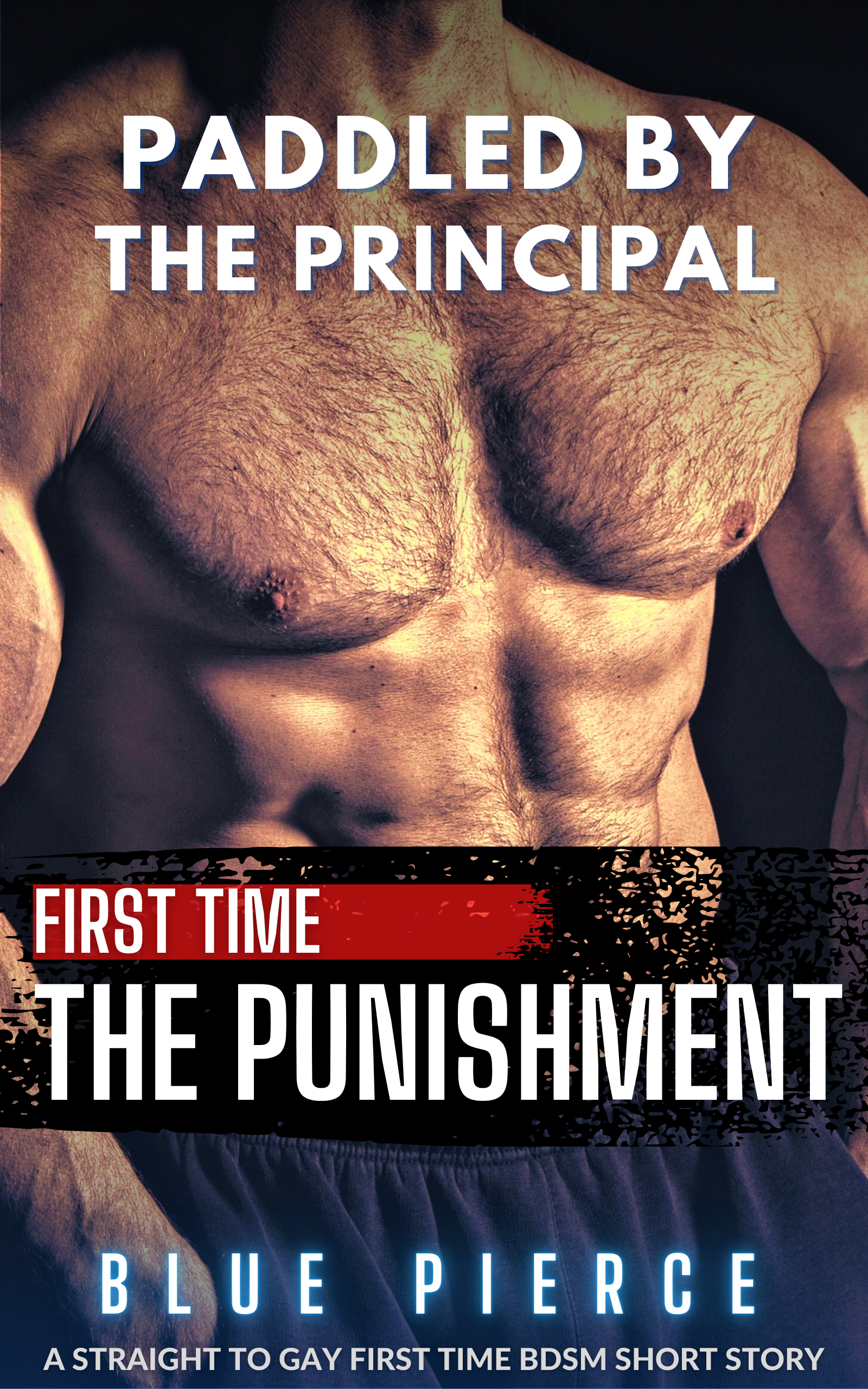 Paddled by the Principal: The Punishment - Straight To Gay First Time MM BDSM (Bad Teachers Book 4)