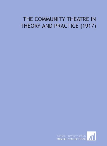 The Community Theatre in Theory and Practice (1917)