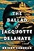 The Ballad of Jacquotte Del...