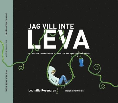Jag vill inte leva: till dig som tappat lusten att leva och har tankar på självmord (Hardcover)