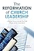 The Reformation of Church L...