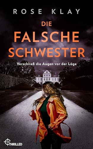 Die falsche Schwester - Verschließ die Augen vor der Lüge: Spannender Domestic-Noir-Thriller (Wem vertraust du? Psychologische Thriller von Rose Klay 3) (German Edition)