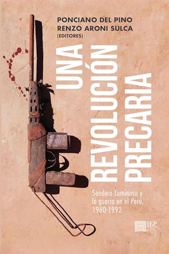 Una revolución precaria: Sendero Luminoso y la guerra en el Perú (1980-1992) (Spanish Edition)
