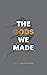 The Gods We Made