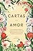 Cartas al amor: Una invitación a celebrar y compartir el amor a través del género literario más íntimo y auténtico de la historia (Spanish Edition)