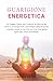 Guarigione Energetica: Un V...