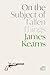 On the Subject of Fallen Things by James   Kearns