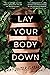 Lay Your Body Down: A Novel of Suspense