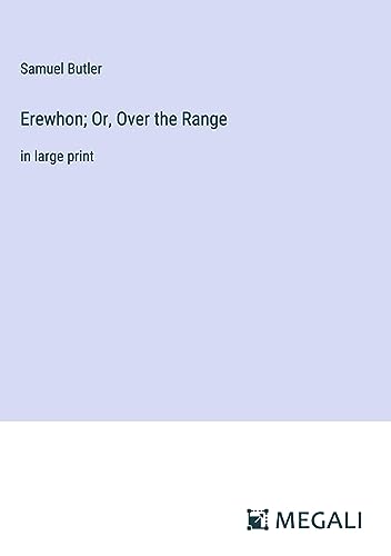 Erewhon; Or, Over the Range: in large print