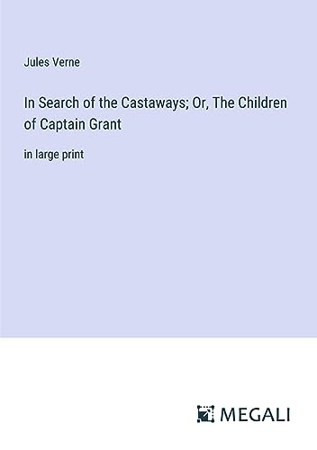 In Search of the Castaways; Or, The Children of Captain Grant: in large print