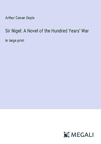 Sir Nigel: A Novel of the Hundred Years' War: in large print