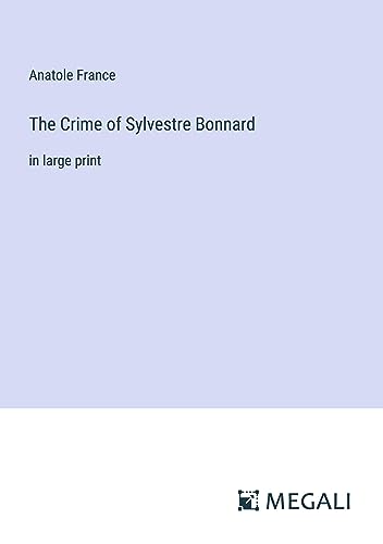 The Crime of Sylvestre Bonnard: in large print