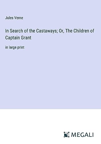 In Search of the Castaways; Or, The Children of Captain Grant: in large print