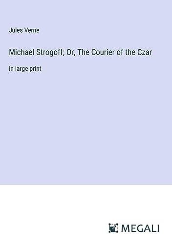 Michael Strogoff; Or, The Courier of the Czar: in large print