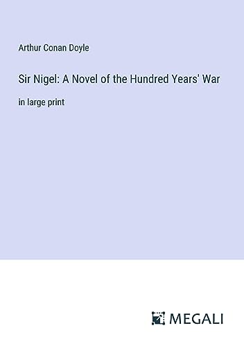 Sir Nigel: A Novel of the Hundred Years' War: in large print