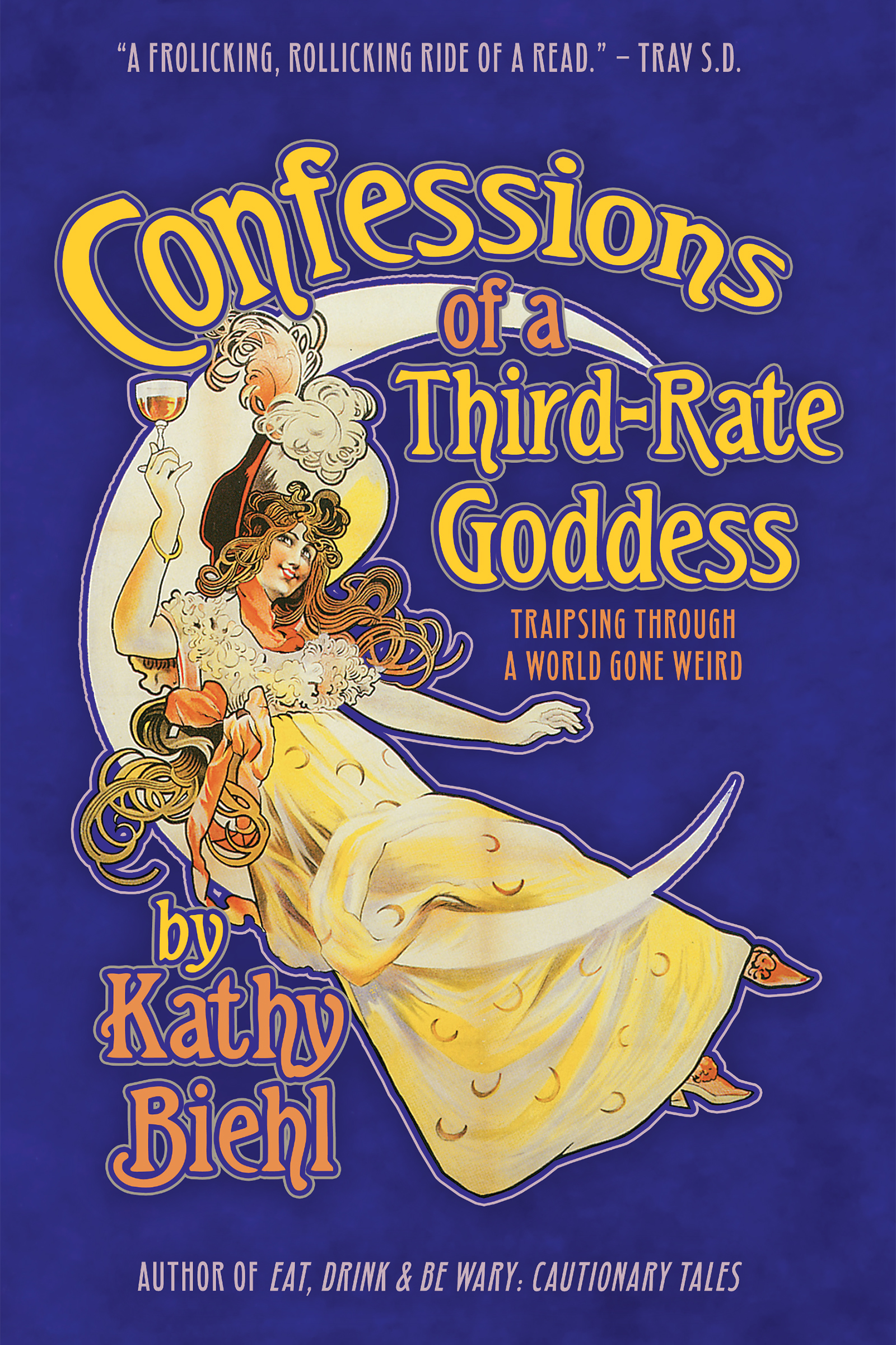 Confessions of a Third-Rate Goddess: Traipsing Through A World Gone Weird