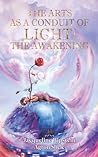 THE ARTS AS A CONDUIT OF LIGHT: THE AWAKENING THE ARTS AS A CONDUIT OF LIGHT: THE AWAKENING