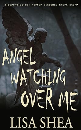 Angel Watching Over Me (Lisa's Dark Gripping Short Tales #28)