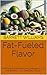 Fat-Fueled Flavor: The Esse...