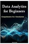 Data Analytics for Beginners: Comprehensive 3 in 1 Introduction Data Analytics for Beginners: Comprehensive 3 in 1 Introduction