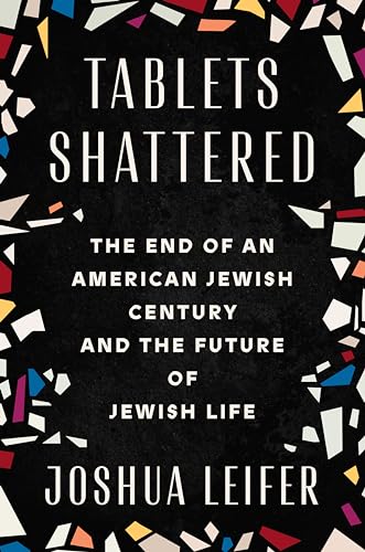 Tablets Shattered: The End of an American Jewish Century and the Future of Jewish Life (Hardcover)