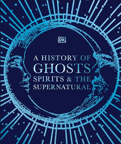 A History of Ghosts, Spirits and the Supernatural (DK A History of)