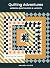 Quilting Adventures by Amanda Carye